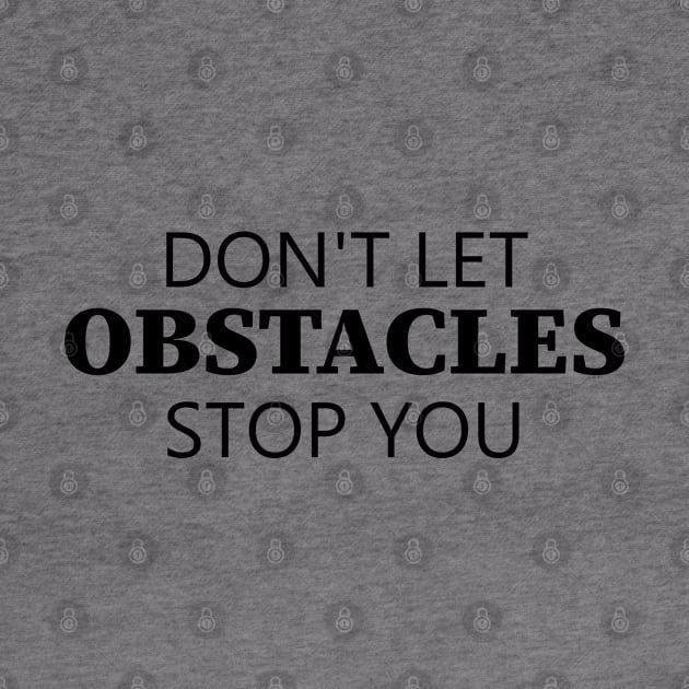 Don't Let Obstacles Stop You by Texevod